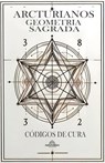 Arcturianos Geometria Sagrada - Siimbolos de Cura 2ª Edição - FERR,  Luan - 9798224470716