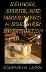 Séances, Spirits, and Discernment: A Scholarly Investigation - Elizabeth Legge - 9798224485307