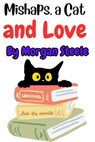 Mishaps, a Cat and Love - Morgan Steele - 9798224692699