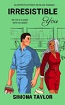 Irresistible You: An Opposites Attract Instalove Romance - Simona Taylor - 9798224721351