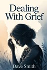 Dealing With Grief - Dave Smith - 9798224729661