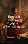 The Making of a King: Agrippa I's Historical Context - Elizabeth Legge - 9798224733149