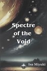 Spectre of the Void - Isa Miyuki - 9798224794447