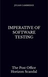 Imperative of Software Testing: The Post Office Horizon Scandal - Julian Cambridge - 9798224843343