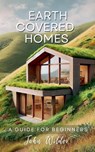 Earth Covered Home - John Wilder - 9798227094469