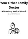 Your Other Family Doctor: A Veterinary Medical Memoir - Lorelei K. Hickman - 9798227156570