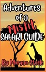 Adventures of a Misfit Safari Guide - Morgan Steele - 9798227156686