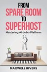 From Spare Room to Superhost - E. A. Sparks ; Maxwell Rivers - 9798227158703