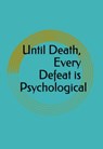 Until Death, Every Defeat is Psychological - KHRITISH SWARGIARY - 9798227217202