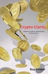 Crypto Clarity: A Beginner's Guide to Understanding Cryptocurrency - Guy Lindon - 9798227290052