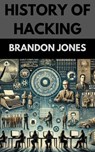 History of Hacking - Brandon Jones - 9798227349408