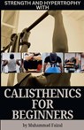 Strength and Hypertrophy with Calisthenics for Beginners - Muhammad Faizal Bin Rahmat - 9798227387783