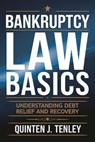Bankruptcy Law Basics: Understanding Debt Relief and Recovery - Quinten J. Tenley - 9798227428981