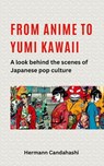 From Anime to Yumi Kawaii: A look behind the scenes of Japanese pop culture - Hermann Candahashi - 9798227591142