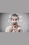 Biblical Counsel on Anger - Joshua Rhoades - 9798227629654