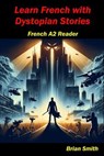 Learn French with Dystopian Stories - Brian Smith - 9798227784353