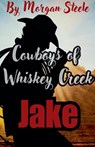 Cowboys of Whiskey Creek "Jake" - Morgan Steele - 9798227807076