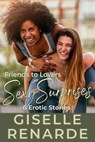 Friends to Lovers Sexy Surprises - Giselle Renarde - 9798227812285