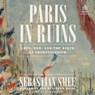 Paris in Ruins: Love, War, and the Birth of Impressionism -  - 9798228006553