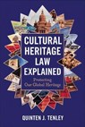 Cultural Heritage Law Explained: Protecting Our Global Heritage - Quinten J. Tenley - 9798230083382
