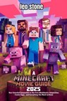 A Minecraft Movie Guide 2025: Your Essential Companion to the First Blockbuster Adaptation - Easter Eggs, and Everything You Need to Know - Leo Stone - 9798230109310