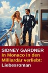 In Monaco in den Milliardär verliebt: Liebesroman - Sidney Gardner - 9798230190592
