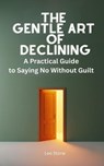 The Gentle Art of Declining - Nitipat Sadtasirichai ; Leo Stone - 9798230205722