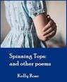 Spinning Tops: and other poems - Kelly Rose - 9798230298748
