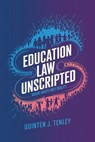 Education Law Unscripted: Where Rights Meet Reality - Quinten J. Tenley - 9798230475439
