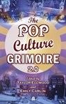 The Pop Culture Grimoire 2.0 - Edited by Taylor Ellwood & Emily Carlin - 9798230486619