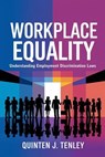 Workplace Equality: Understanding Employment Discrimination Laws - Quinten J. Tenley - 9798230499268