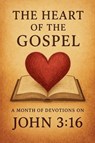 The Heart of the Gospel A Month of Devotions on John 3-16 - Joshua Rhoades - 9798230546948