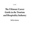 The Ultimate Career Guide in the Tourism and Hospitality Industry - kelvin simona - 9798230670360