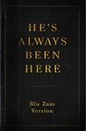 He’s Always Been Here - Blu Zaas - 9798230799207