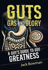 Guts, Gas, and Glory: A Guy’s Guide to Gut Greatness - Jack Bowman - 9798230819486