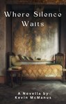 Where Silence Waits - Kevin McManus - 9798230972686