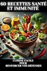 60 Recettes Santé et Immunité – Cuisine Facile pour Renforcer vos Défenses - Élise Verdier - 9798230994718