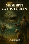 Mississippi Catfish Queen - J. A. Johnson - 9798231011186