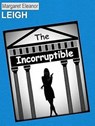 The Incorruptible - Margaret Eleanor Leigh - 9798231060207
