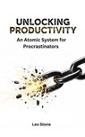Unlocking Productivity - Leo Stone ; Nitipat Sadtasirichai - 9798231144440