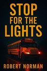 Stop for the Lights - Robert Norman - 9798231174485