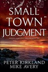 Small Town Judgment - Peter Kirkland ; Mike Avery - 9798231193394