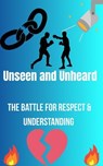 Unseen and Unheard- The Battle For Respect and Understanding - Madison Goodman - 9798231257805