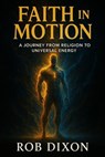 Faith In Motion - Rob Dixon - 9798231264407