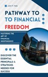 Pathway to Financial Freedom - John Hale - 9798231292509