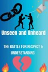 Unseen and Unheard- The Battle For Respect and Understanding - Madison Goodman - 9798231342259