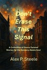 Don’t Erase This Signal - Alex P. Steele - 9798231390588
