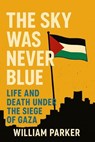 The Sky Was Never Blue - William Parker - 9798231656745