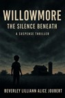 Willowmore The Silence Beneath - Beverley Lilliann Alice Joubert - 9798231667697