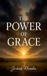 The Power Of Grace - Joshua Rhoades - 9798231827152